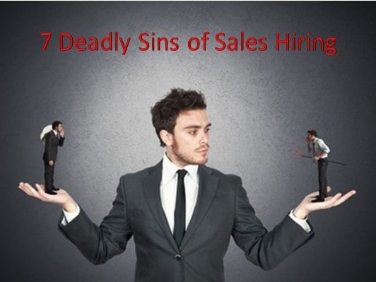7 deadly sins of sales recruiting and hiring